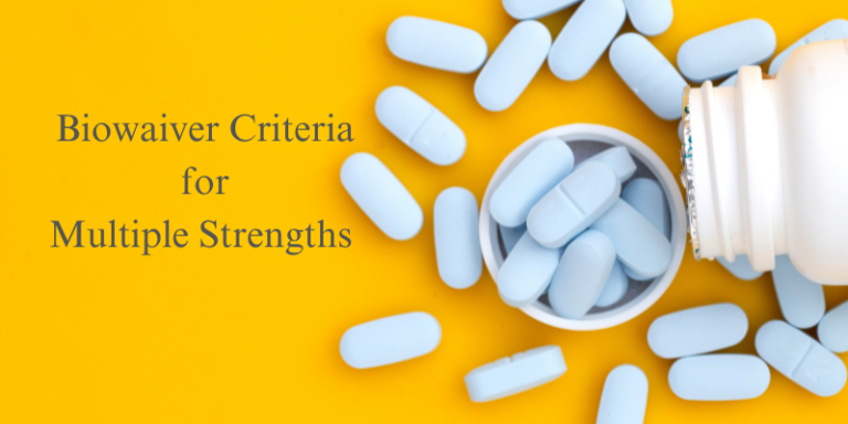 Biowaiver Criteria for Multiple Strengths Across Regulatory Bodies