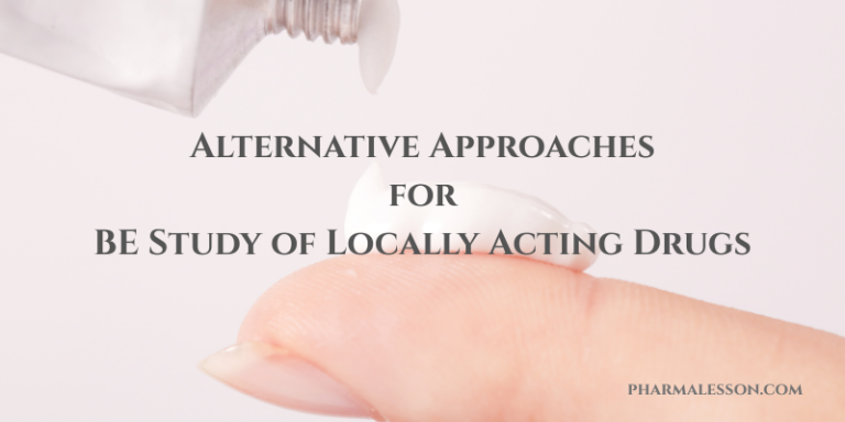 Alternative Approaches for BE Study of Locally Acting Drugs