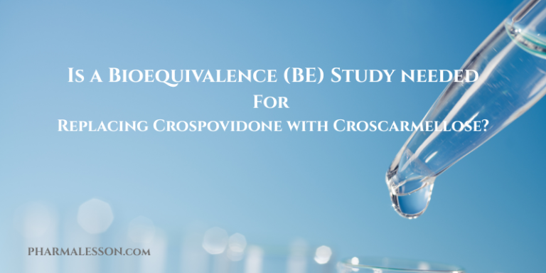 Is a Bioequivalence (BE) Study Needed When Replacing Crospovidone with Croscarmellose?