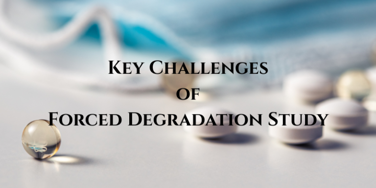 Key Challenges of Forced Degradation Study