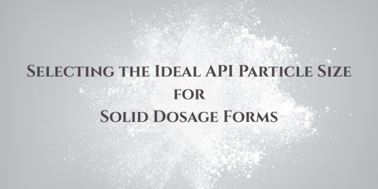 Tips for Selecting the Ideal API Particle Size for Solid Dosage Forms